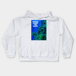 Find me under the water Kids Hoodie